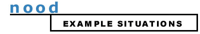 Nood Example Situations